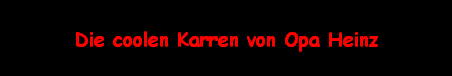 Die coolen Karren von Opa Heinz